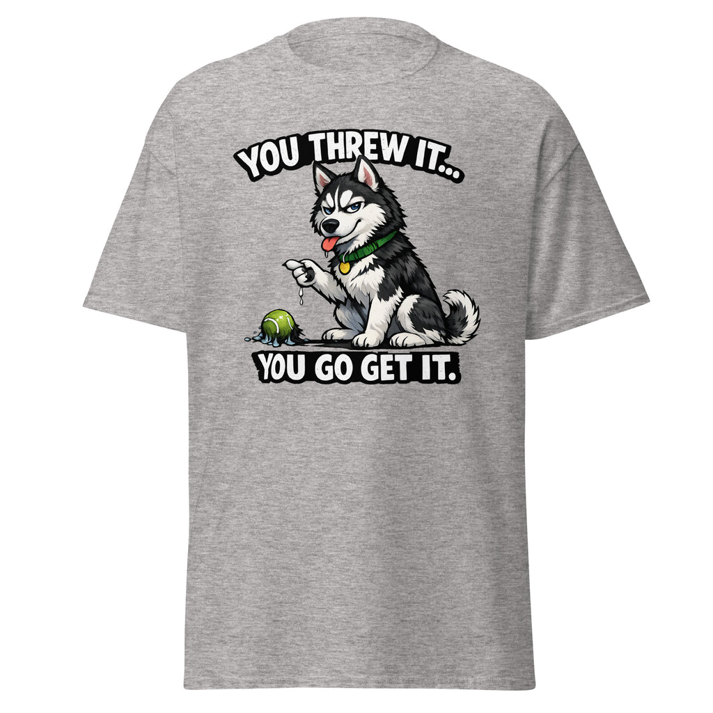 Husky - You threw it